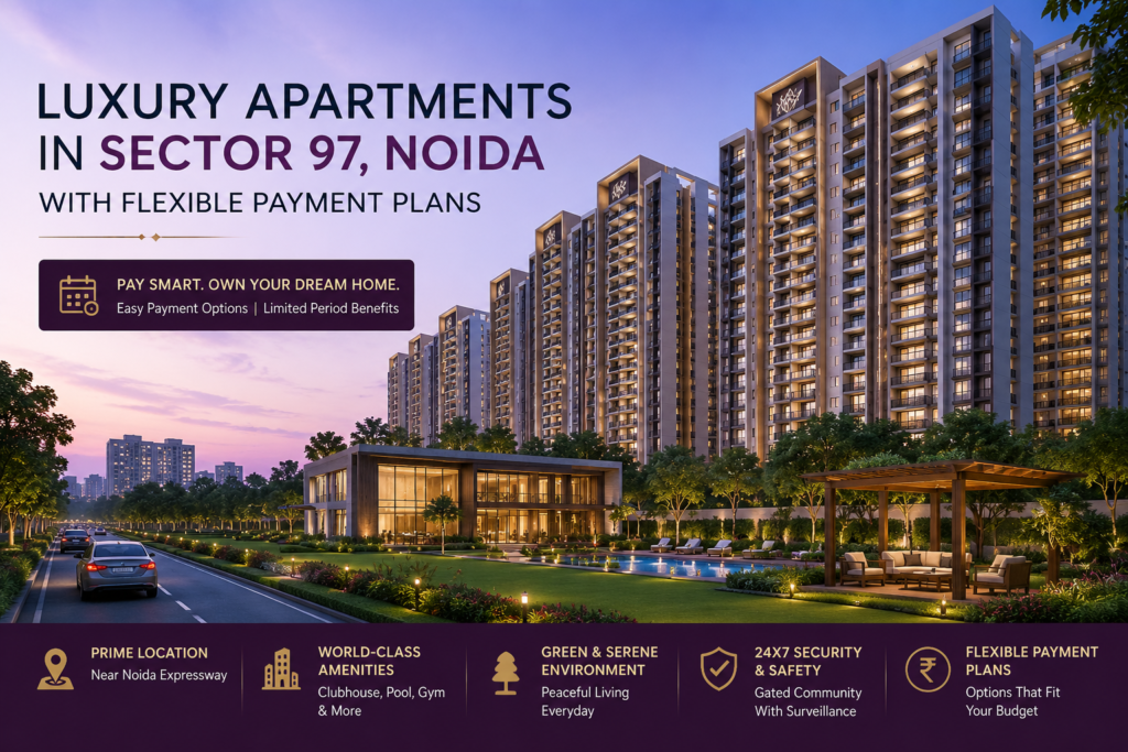 Luxury apartments in Sector 97 Noida with modern amenities and flexible payment plans.